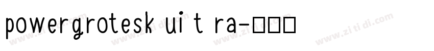 powergrotesk ui t ra字体转换